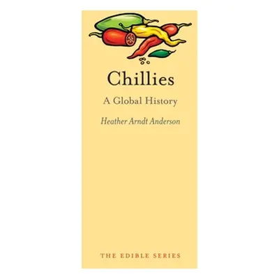 "Chillies: A Global History" - "" ("Anderson Heather Arndt")(Pevná vazba)