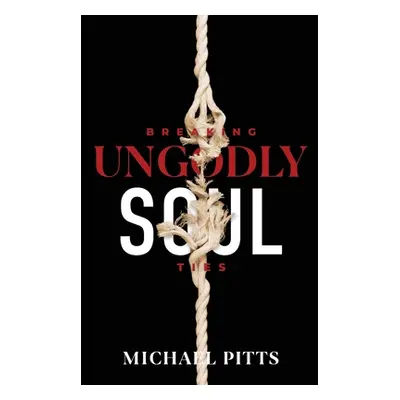 "Breaking Ungodly Soul Ties" - "" ("Pitts Michael")(Paperback)