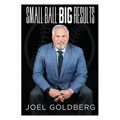 "Small Ball Big Results" - "" ("Goldberg Joel")(Paperback)