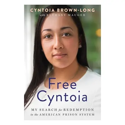 "Free Cyntoia: My Search for Redemption in the American Prison System" - "" ("Brown-Long Cyntoia