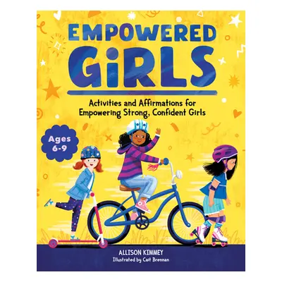 "Empowered Girls: Activities and Affirmations for Empowering Strong, Confident Girls" - "" ("Kim