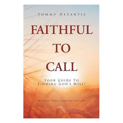 "Faithful to Call: Your Guide to Finding God's Will!" - "" ("DeSantis Tommy")(Paperback)