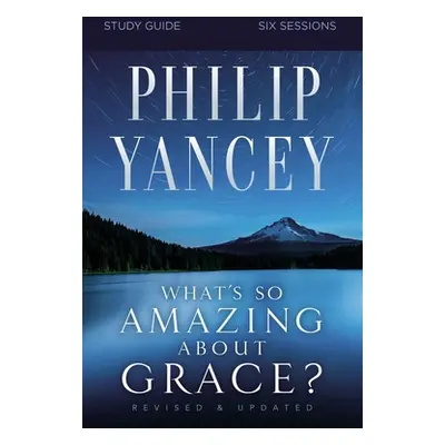 "What's So Amazing about Grace? Participant's Guide, Updated Edition" - "" ("Yancey Philip")(Pap