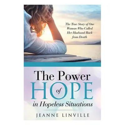 "The Power of Hope in Hopeless Situations: The True Story of One Woman Who Called Her Husband Ba