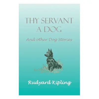 "Thy Servant a Dog and Other Dog Stories" - "" ("Kipling Rudyard")(Paperback)