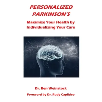 "Personalized Parkinson's: Maximize Your Health by Individualizing Your Care" - "" ("Weinstock B