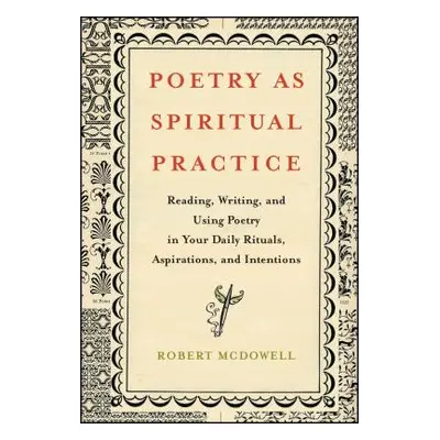 "Poetry as Spiritual Practice: Reading, Writing, and Using Poetry in Your Daily Rituals, Aspirat