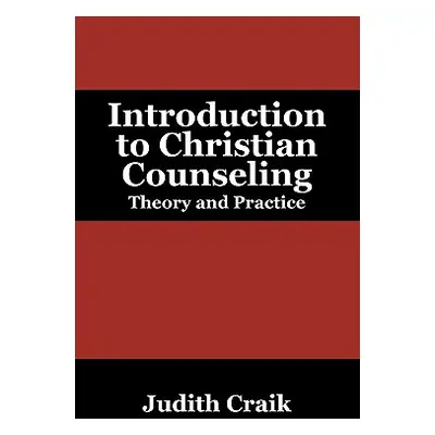 "Introduction to Christian Counseling: Theory and Practice" - "" ("Craik Judith")(Paperback)