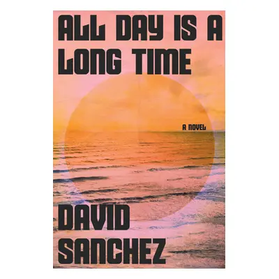 "All Day Is a Long Time" - "" ("Sanchez David")(Pevná vazba)