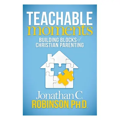 "Teachable Moments: Building Blocks of Christian Parenting" - "" ("Robinson Jonathan C.")(Paperb