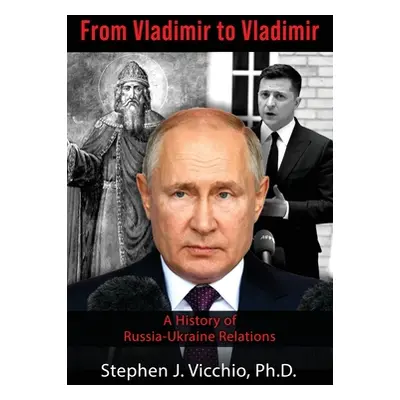 "From Vladimir to Vladimir: A History of Russia-Ukraine Relations" - "" ("Vicchio Stephen J.")(P