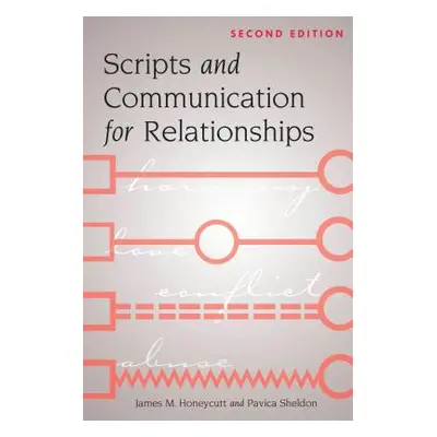 "Scripts and Communication for Relationships: Second Edition" - "" ("Honeycutt James M.")(Paperb