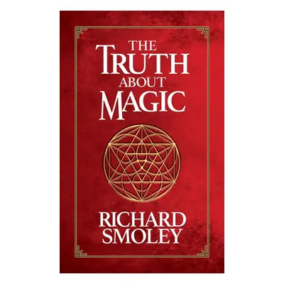 "The Truth about Magic" - "" ("Smoley Richard")(Pevná vazba)