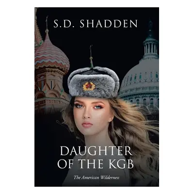 "Daughter of the KGB: The American Wilderness" - "" ("Shadden S. D.")(Pevná vazba)