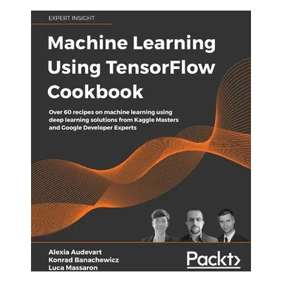 "Machine Learning Using TensorFlow Cookbook: Create powerful machine learning algorithms with Te