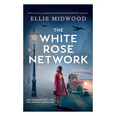 "The White Rose Network: Based on a true story, an unputdownable and utterly heartbreaking World