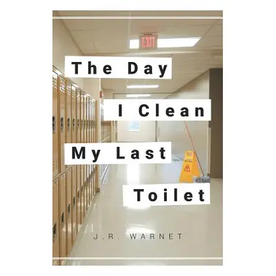 "The Day I Clean My Last Toilet" - "" ("Warnet J. R.")(Paperback)