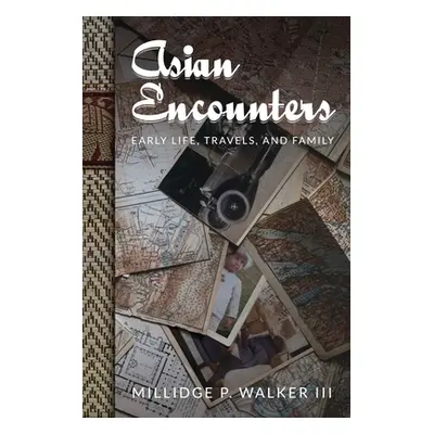 "Asian Encounters: Early Life, Travels, and Family" - "" ("Walker Millidge P.")(Paperback)