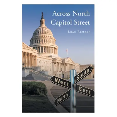 "Across North Capitol Street" - "" ("Remraf Lrac")(Paperback)