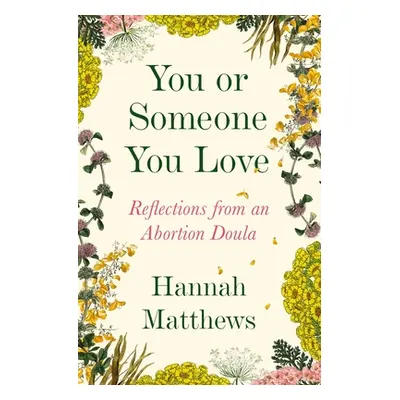 "You or Someone You Love: Reflections from an Abortion Doula" - "" ("Matthews Hannah")(Paperback