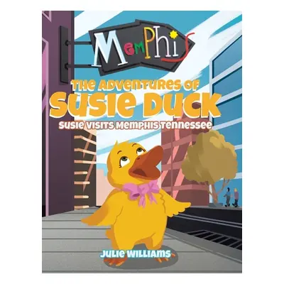 "The Adventures Of Susie Duck: Susie Visits Memphis, Tennessee" - "" ("Williams Julie")(Pevná va