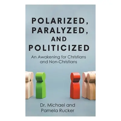 "Polarized, Paralyzed, and Politicized: An Awakening for Christians and Non-Christians" - "" ("M