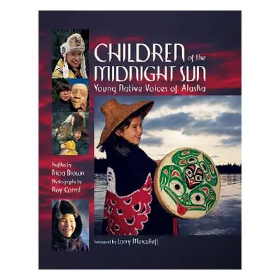 "Children of the Midnight Sun: Young Native Voices of Alaska" - "" ("Brown Tricia")(Paperback)