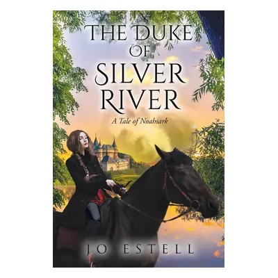 "The Duke of Silver River: A Tale of Noahsark" - "" ("Estell Jo")(Paperback)