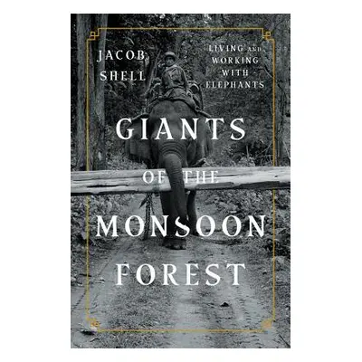 "Giants of the Monsoon Forest: Living and Working with Elephants" - "" ("Shell Jacob")(Pevná vaz