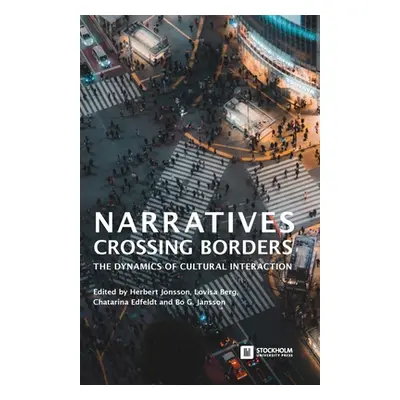 "Narratives Crossing Borders: The Dynamics of Cultural Interaction" - "" ("Jonsson Herbert")(Pap