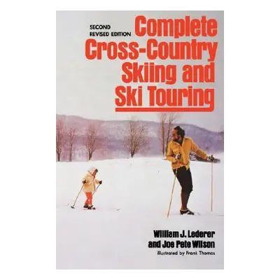 "Complete Cross-Country Skiing and Ski Touring: Second Revised Edition" - "" ("Lederer William J