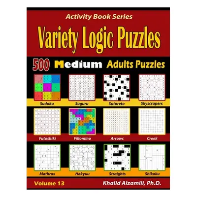 "Variety Logic Puzzles: 500 Medium Adults Puzzles