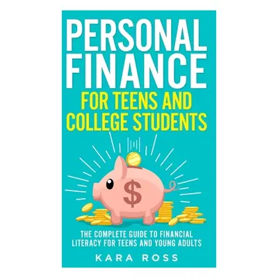 "Personal Finance for Teens and College Students: The Complete Guide to Financial Literacy for T