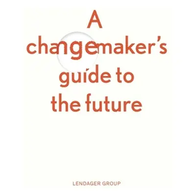 "A changemaker's guide to the future" - "" ("Lendager Anders")(Paperback)