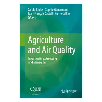 "Agriculture and Air Quality: Investigating, Assessing and Managing" - "" ("Bedos Carole")(Pevná