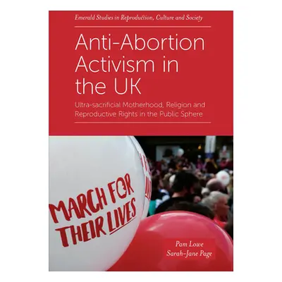 "Anti-Abortion Activism in the UK: Ultra-Sacrificial Motherhood, Religion and Reproductive Right