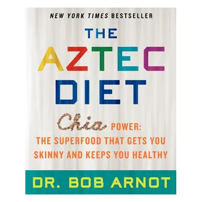 "The Aztec Diet: Chia Power: The Superfood That Gets You Skinny and Keeps You Healthy" - "" ("Ar