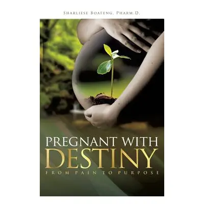 "Pregnant With Destiny" - "" ("Boateng Pharm D. Sharliese")(Paperback)