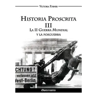 "Historia Proscrita III: La II Guerra Mundial y la posguerra" - "" ("Forner Victoria")(Paperback