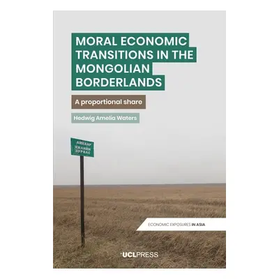 "Moral Economic Transitions in the Mongolian Borderlands: A proportional share" - "" ("Waters He