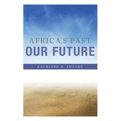 "Africa's Past, Our Future" - "" ("Smythe Kathleen R.")(Paperback)