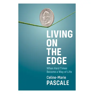 "Living on the Edge: When Hard Times Become a Way of Life" - "" ("Pascale Celine-Marie")(Paperba