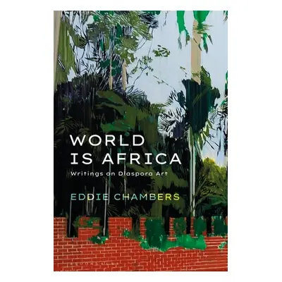 "World Is Africa: Writings on Diaspora Art" - "" ("Chambers Eddie")(Pevná vazba)