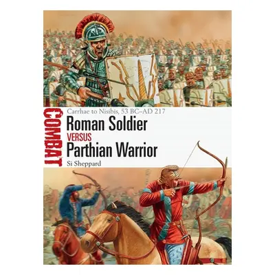 "Roman Soldier Vs Parthian Warrior: Carrhae to Nisibis, 53 BC-AD 217" - "" ("Sheppard Si")(Paper