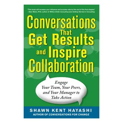 "Conversations That Get Results and Inspire Collaboration: Engage Your Team, Your Peers, and You