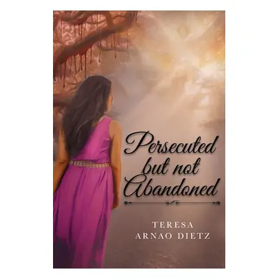 "Persecuted But Not Abandoned" - "" ("Dietz Teresa Arnao")(Paperback)