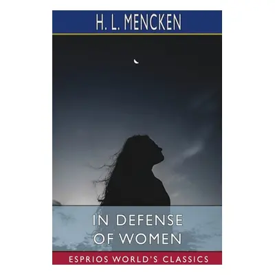 "In Defense of Women (Esprios Classics)" - "" ("Mencken H. L.")(Paperback)