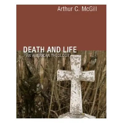 "Death and Life: An American Theology" - "" ("McGill Arthur C.")(Paperback)