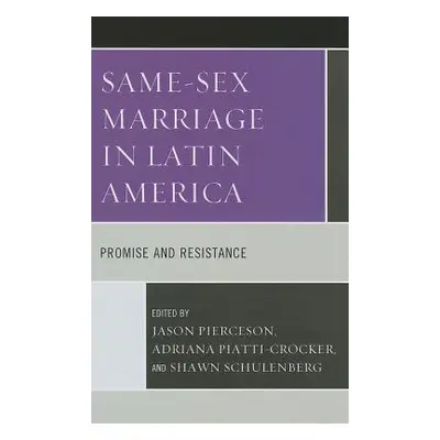 "Same-Sex Marriage in Latin America: Promise and Resistance" - "" ("Pierceson Jason")(Pevná vazb