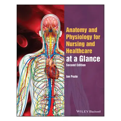 "Anatomy and Physiology for Nursing and Healthcare Students at a Glance" - "" ("Peate Ian")(Pape